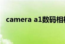 camera a1数码相机测评（camera apk）